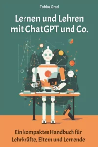 Lernen und Lehren mit ChatGPT und Co.