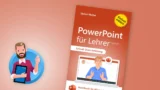 PowerPoint für Lehrer: Handbuch für Schule und Unterricht